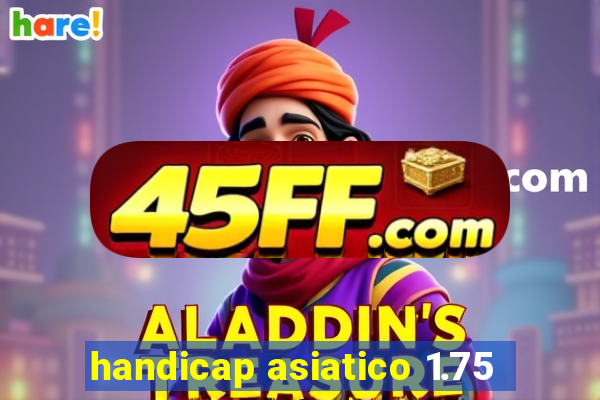 handicap asiatico 1.75